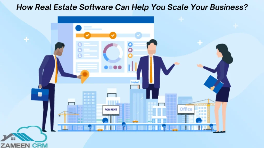 How Real Estate Software Can Help You Scale Your Business?