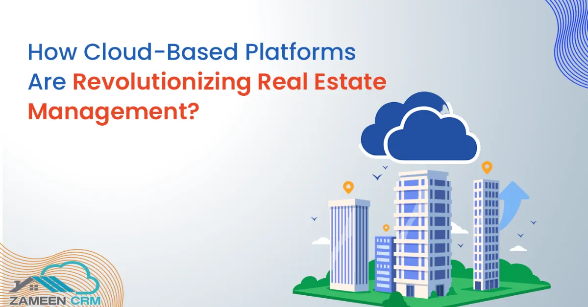 How Cloud-Based CRM Revolutionizes Real Estate Management?